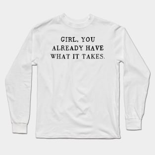 What It Takes Long Sleeve T-Shirt